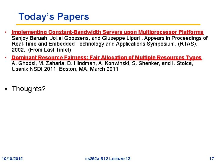 Today’s Papers • Implementing Constant-Bandwidth Servers upon Multiprocessor Platforms Sanjoy Baruah, Jo el Goossens,