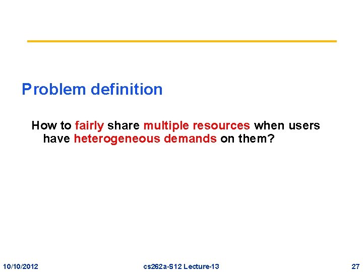 Problem definition How to fairly share multiple resources when users have heterogeneous demands on