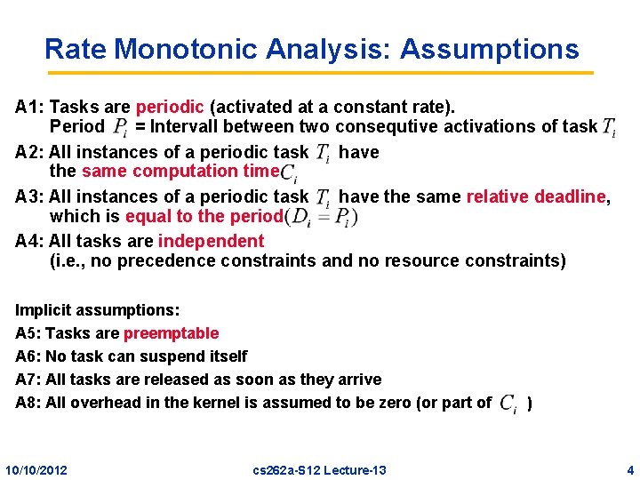 Rate Monotonic Analysis: Assumptions A 1: Tasks are periodic (activated at a constant rate).