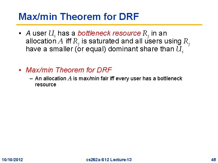 Max/min Theorem for DRF • A user Ui has a bottleneck resource Rj in