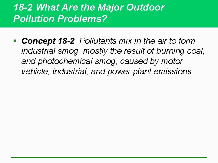18 -2 What Are the Major Outdoor Pollution Problems? § Concept 18 -2 Pollutants