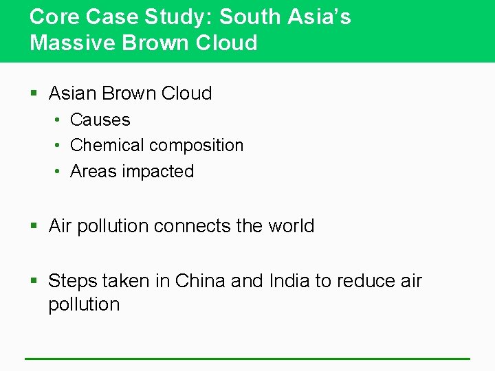 Core Case Study: South Asia’s Massive Brown Cloud § Asian Brown Cloud • Causes