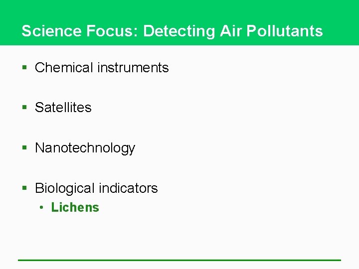 Science Focus: Detecting Air Pollutants § Chemical instruments § Satellites § Nanotechnology § Biological