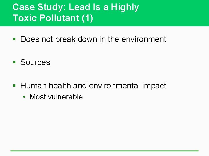 Case Study: Lead Is a Highly Toxic Pollutant (1) § Does not break down