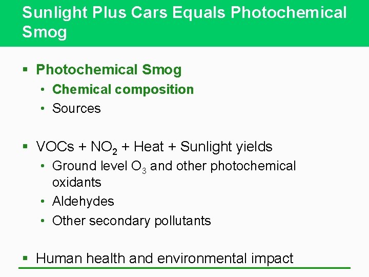 Sunlight Plus Cars Equals Photochemical Smog § Photochemical Smog • Chemical composition • Sources