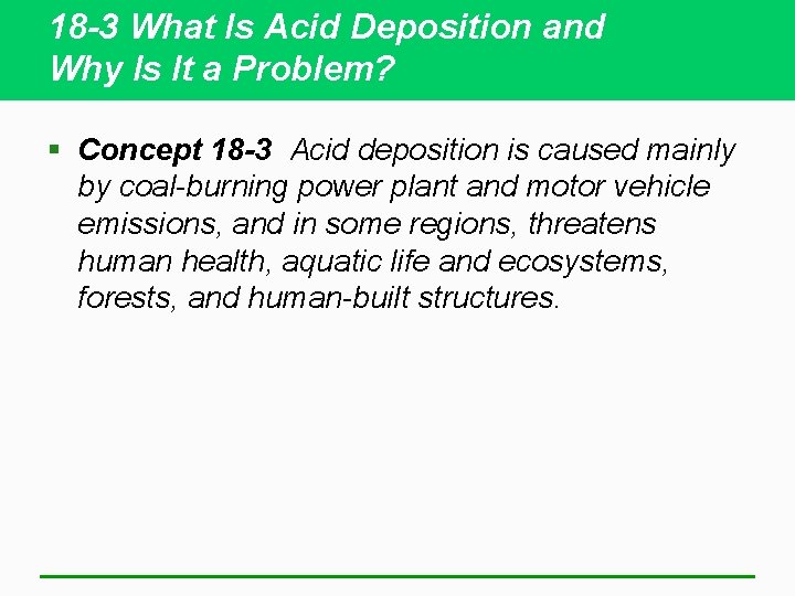 18 -3 What Is Acid Deposition and Why Is It a Problem? § Concept