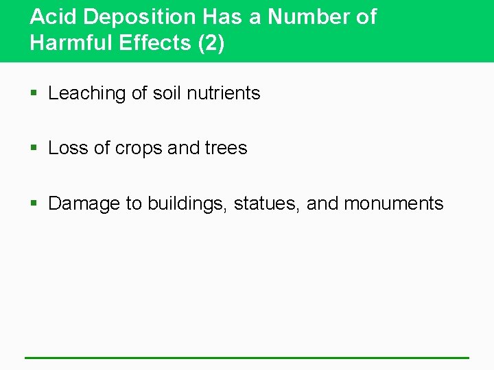 Acid Deposition Has a Number of Harmful Effects (2) § Leaching of soil nutrients