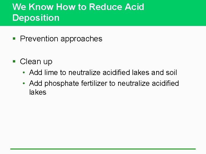 We Know How to Reduce Acid Deposition § Prevention approaches § Clean up •