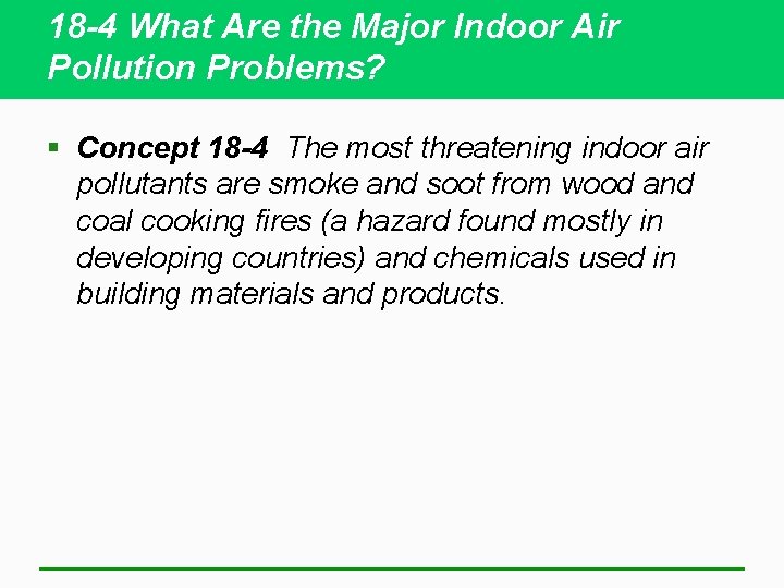 18 -4 What Are the Major Indoor Air Pollution Problems? § Concept 18 -4