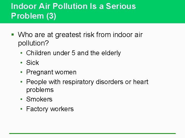 Indoor Air Pollution Is a Serious Problem (3) § Who are at greatest risk