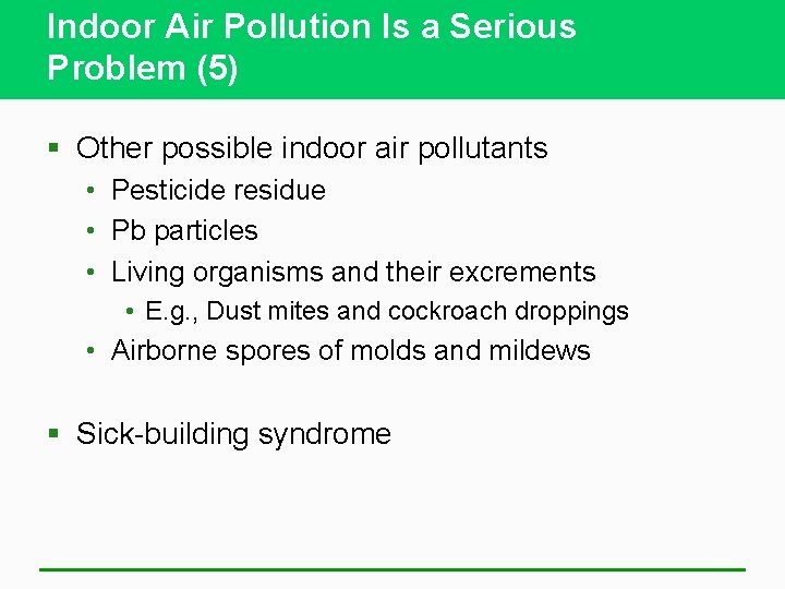 Indoor Air Pollution Is a Serious Problem (5) § Other possible indoor air pollutants