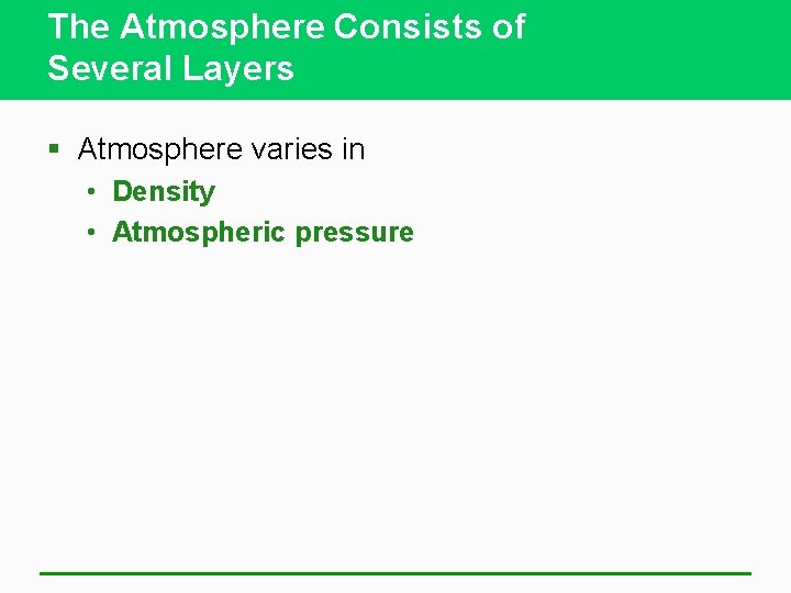 The Atmosphere Consists of Several Layers § Atmosphere varies in • Density • Atmospheric