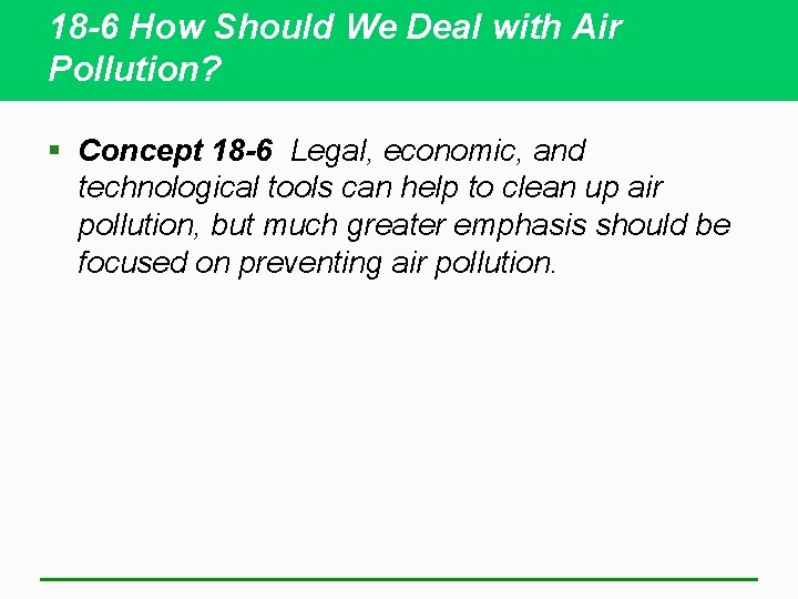 18 -6 How Should We Deal with Air Pollution? § Concept 18 -6 Legal,