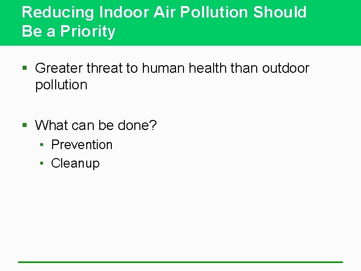 Reducing Indoor Air Pollution Should Be a Priority § Greater threat to human health