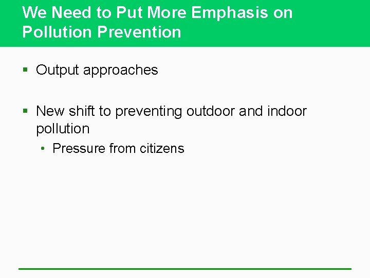 We Need to Put More Emphasis on Pollution Prevention § Output approaches § New