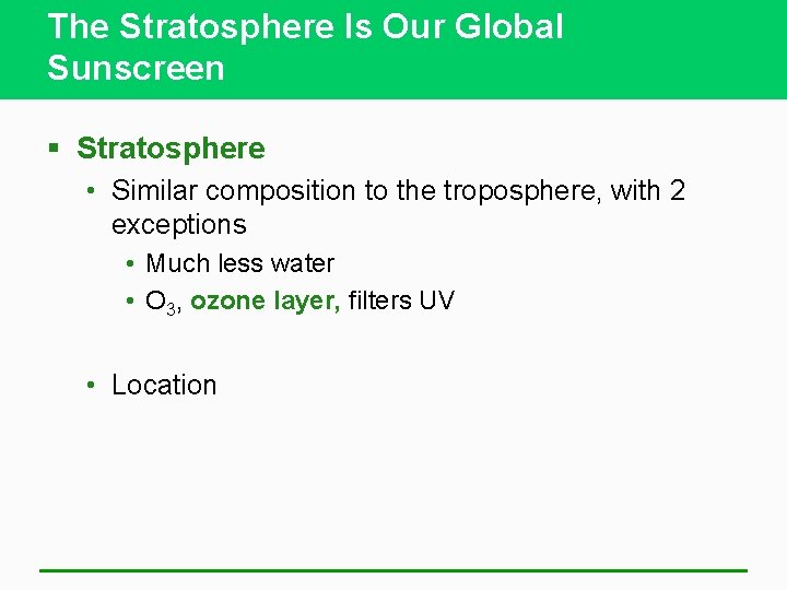 The Stratosphere Is Our Global Sunscreen § Stratosphere • Similar composition to the troposphere,