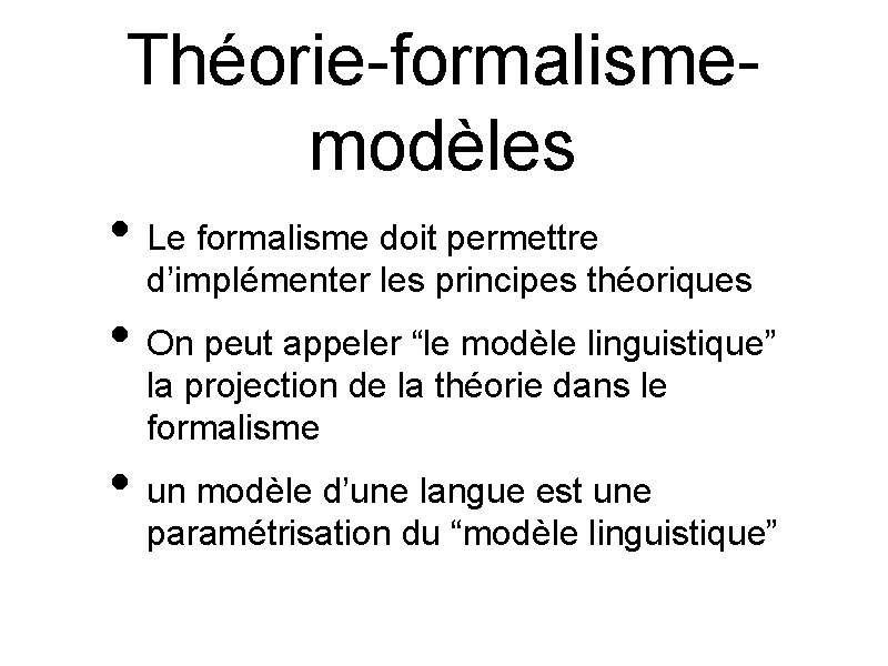 Théorie-formalismemodèles • Le formalisme doit permettre d’implémenter les principes théoriques • On peut appeler