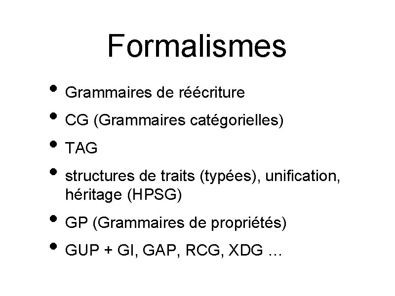 Formalismes • Grammaires de réécriture • CG (Grammaires catégorielles) • TAG • structures de