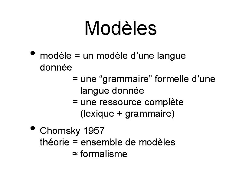 Modèles • modèle = un modèle d’une langue donnée = une “grammaire” formelle d’une