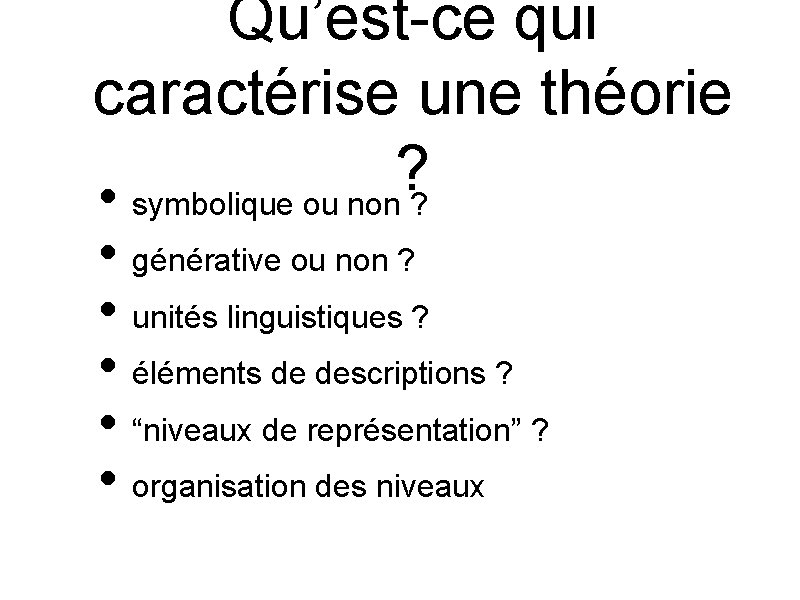 Qu’est-ce qui caractérise une théorie ? • symbolique ou non ? • générative ou