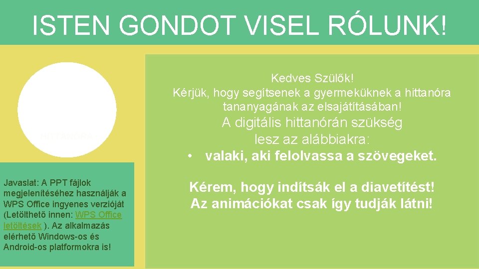 ISTEN GONDOT VISEL RÓLUNK! Kedves Szülők! Kérjük, hogy segítsenek a gyermeküknek a hittanóra tananyagának