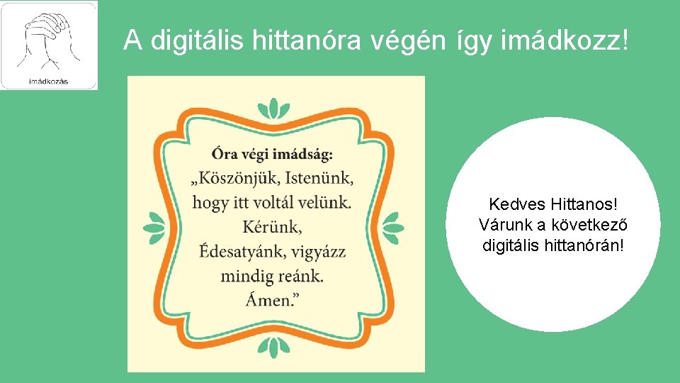 A digitális hittanóra végén így imádkozz! Kedves Hittanos! Várunk a következő digitális hittanórán! 