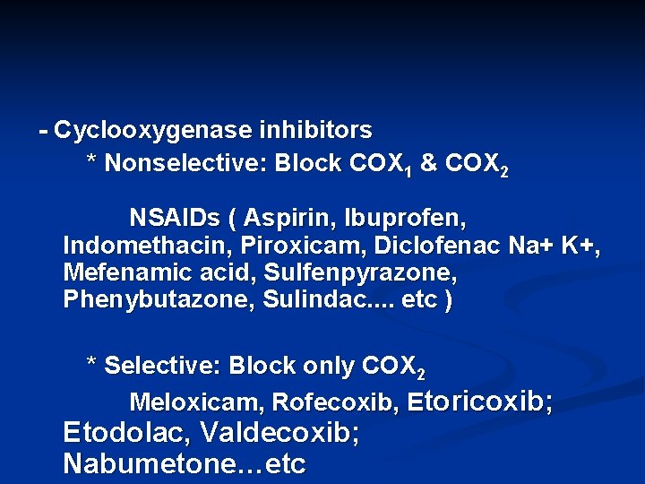 - Cyclooxygenase inhibitors * Nonselective: Block COX 1 & COX 2 NSAIDs ( Aspirin,