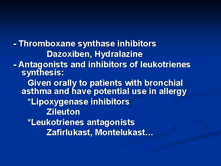 - Thromboxane synthase inhibitors Dazoxiben, Hydralazine - Antagonists and inhibitors of leukotrienes synthesis: Given