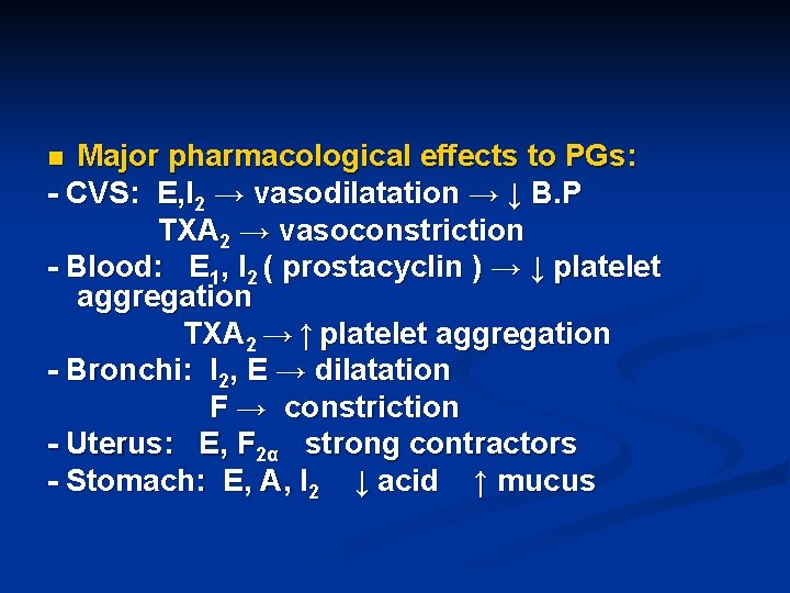 Major pharmacological effects to PGs: - CVS: E, I 2 → vasodilatation → ↓