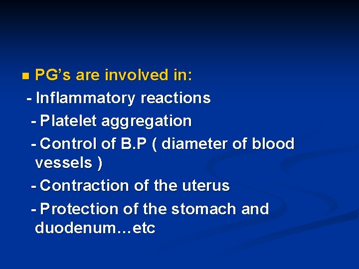 PG’s are involved in: - Inflammatory reactions - Platelet aggregation - Control of B.