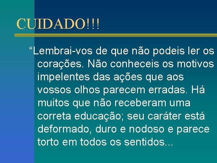 CUIDADO!!! “Lembrai-vos de que não podeis ler os corações. Não conheceis os motivos impelentes