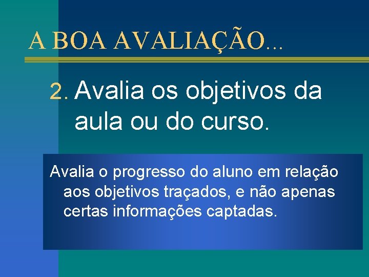 A BOA AVALIAÇÃO. . . 2. Avalia os objetivos da aula ou do curso.