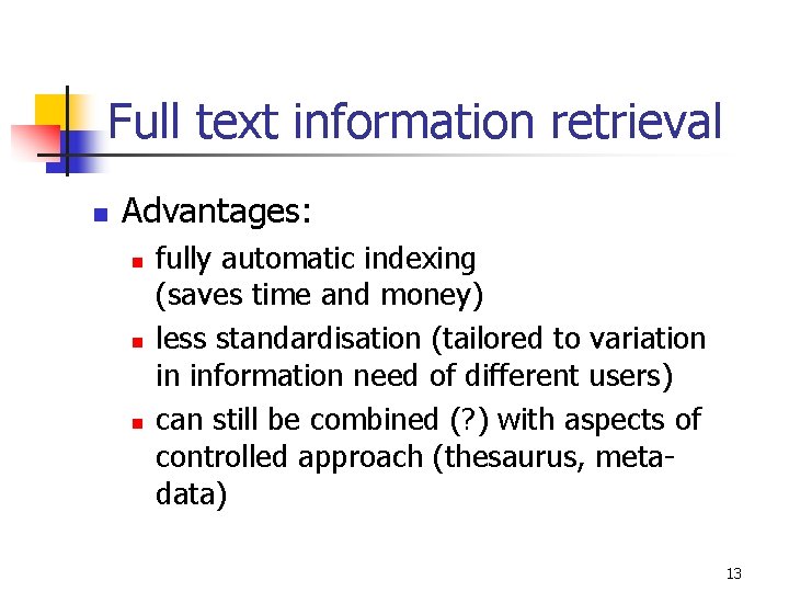 Full text information retrieval n Advantages: n n n fully automatic indexing (saves time