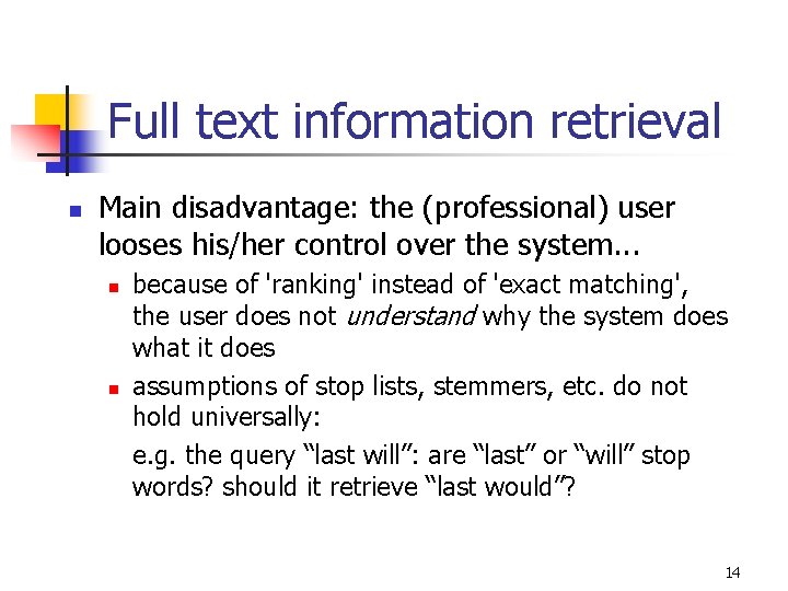 Full text information retrieval n Main disadvantage: the (professional) user looses his/her control over