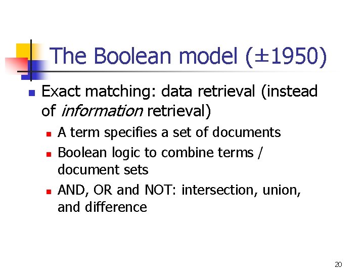 The Boolean model (± 1950) n Exact matching: data retrieval (instead of information retrieval)