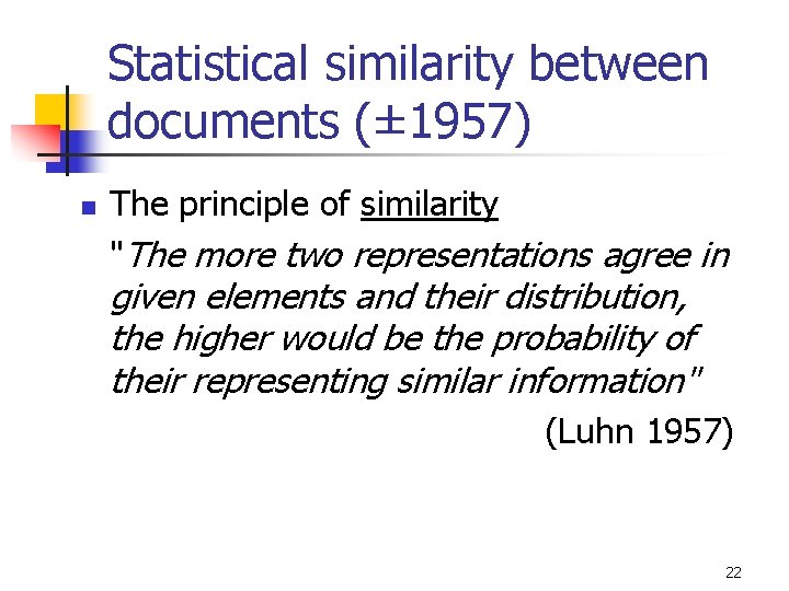 Statistical similarity between documents (± 1957) n The principle of similarity "The more two