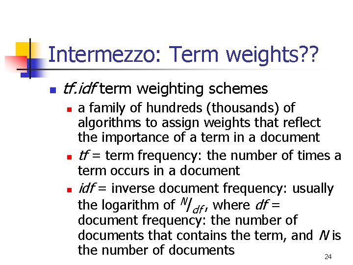 Intermezzo: Term weights? ? n tf. idf term weighting schemes n n n a