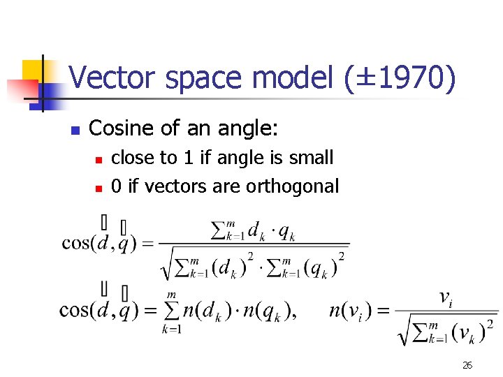 Vector space model (± 1970) n Cosine of an angle: n n close to