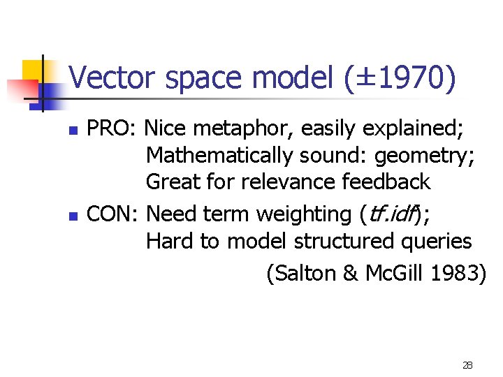 Vector space model (± 1970) n n PRO: Nice metaphor, easily explained; Mathematically sound: