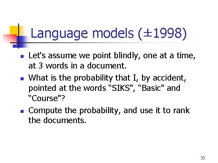 Language models (± 1998) n n n Let's assume we point blindly, one at