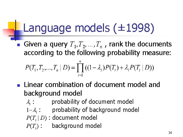 Language models (± 1998) n n Given a query T 1, T 2, …,