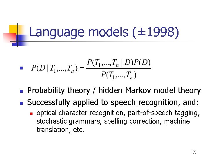 Language models (± 1998) n n n Probability theory / hidden Markov model theory