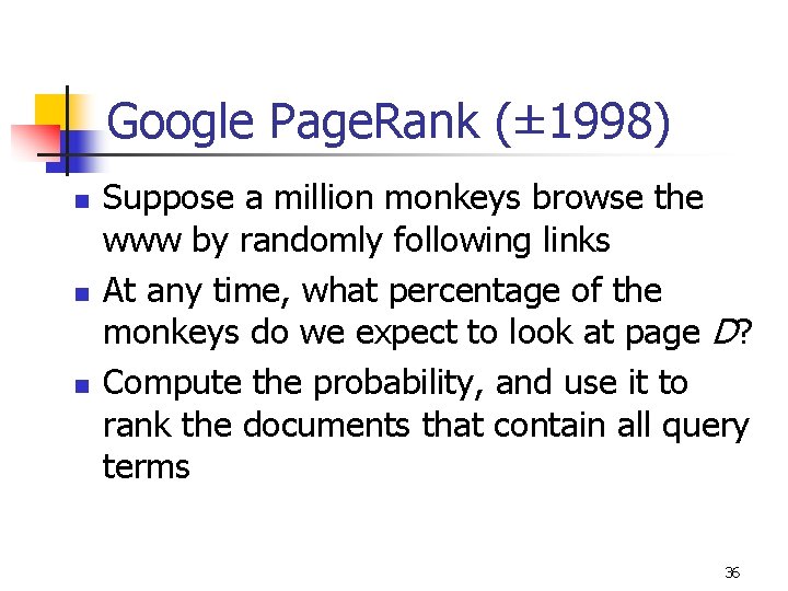 Google Page. Rank (± 1998) n n n Suppose a million monkeys browse the