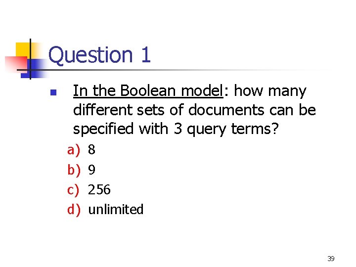 Question 1 n In the Boolean model: how many different sets of documents can