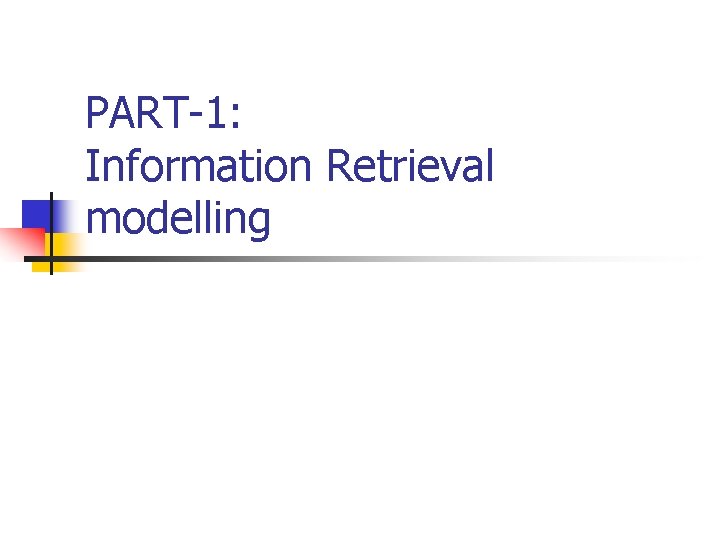 PART-1: Information Retrieval modelling 