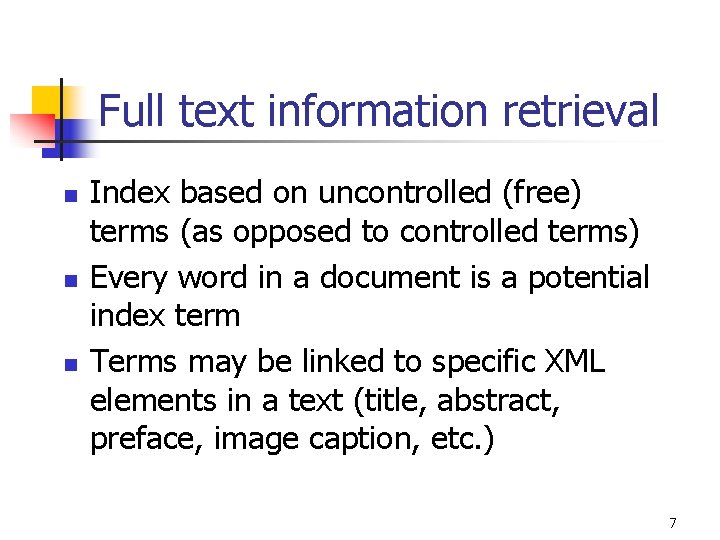 Full text information retrieval n n n Index based on uncontrolled (free) terms (as