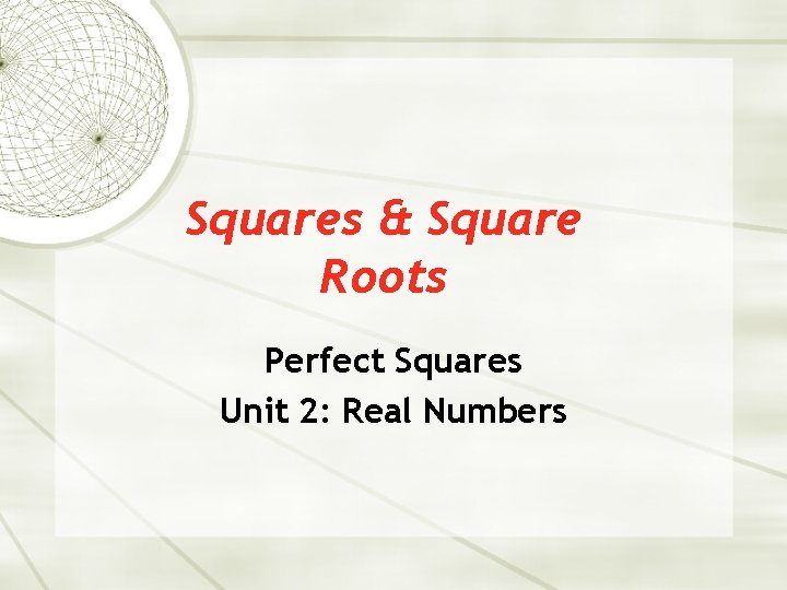 Squares & Square Roots Perfect Squares Unit 2: Real Numbers 