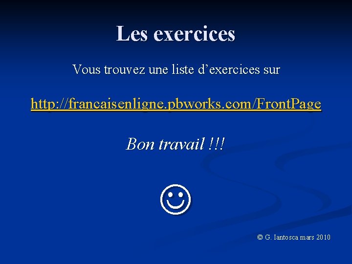 Les exercices Vous trouvez une liste d’exercices sur http: //francaisenligne. pbworks. com/Front. Page Bon Les exercices Vous trouvez une liste d’exercices sur http: //francaisenligne. pbworks. com/Front. Page Bon