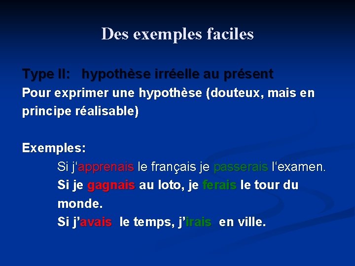 Des exemples faciles Type II: hypothèse irréelle au présent Pour exprimer une hypothèse (douteux, Des exemples faciles Type II: hypothèse irréelle au présent Pour exprimer une hypothèse (douteux,