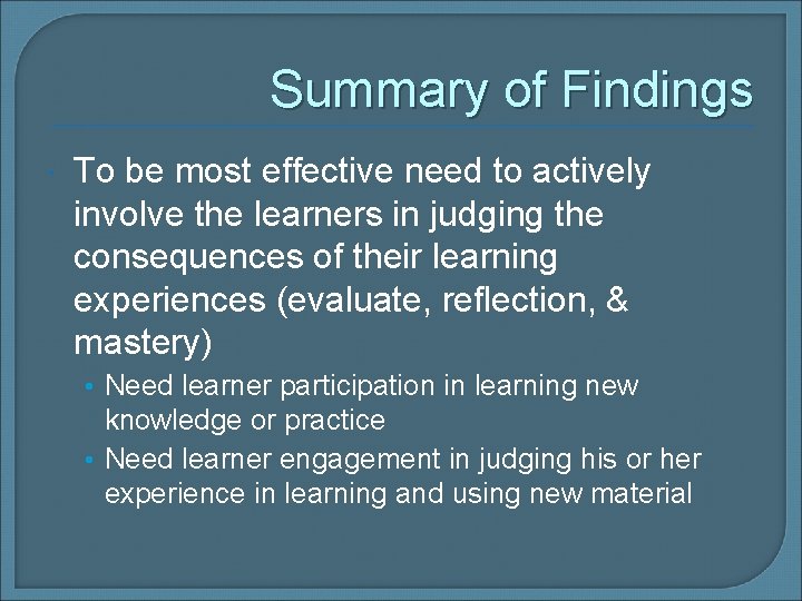 Summary of Findings To be most effective need to actively involve the learners in